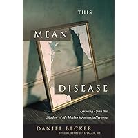 This Mean Disease: Growing Up in the Shadow of My Mother's Anorexia Nervosa This Mean Disease: Growing Up in the Shadow of My Mother's Anorexia Nervosa Paperback