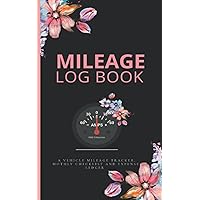 Mileage Log Book: A Mileage Log Book for Car Ideal For Women In addition A Expense Tracker For Small Business And Personal Use: A Complete Mileage Log ... For Taxes Is A 5