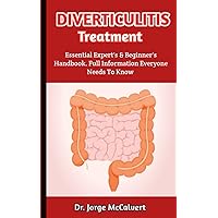 Diverticulitis Treatment: An In-Depth Analysis Of Diverticulitis Treatment And Management Strategies Diverticulitis Treatment: An In-Depth Analysis Of Diverticulitis Treatment And Management Strategies Paperback Kindle