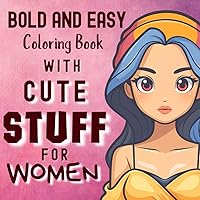 Bold and Easy Coloring Book with Cute Stuff for Women: Big, Fun and Large Pages for Adults, Seniors, Kids. Illustrations for Stress Relief and ... Simple Designs for Trendy, Confident Girls.