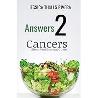 Answers 2 Cancers: Simplified Survival Guide Answers 2 Cancers: Simplified Survival Guide Paperback