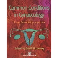 Common Conditions in Gynaecology: A Problem-Solving Approach Common Conditions in Gynaecology: A Problem-Solving Approach Paperback