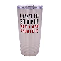 Rogue River Tactical Funny I Can't Fix Stupid But I Can Sedate It 20 Ounce Large Travel Tumbler Mug Cup w/Lid Vacuum Insulated Nurse Doctor Pharmacist Gift