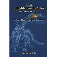 Enlightenment Codes for Cosmic Ascension: A Sacred Journey through Creation