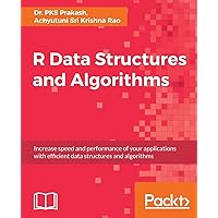 R Data Structures and Algorithms: Increase speed and performance of your applications with effi cient data structures and algorithms R Data Structures and Algorithms: Increase speed and performance of your applications with effi cient data structures and algorithms Paperback Kindle