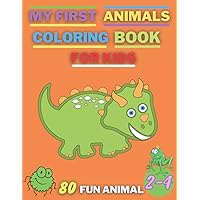 my first animals coloring book for kids ages 2-4 years old: basic coloring books for toddlers 2-4 years , with 80 simple and fun baby animals coloring pages