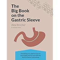 The BIG Book on the Gastric Sleeve: Everything You Need To Know To Lose Weight and Live Well with the Vertical Sleeve Gastrectomy (The BIG books on Weight Loss Surgery) The BIG Book on the Gastric Sleeve: Everything You Need To Know To Lose Weight and Live Well with the Vertical Sleeve Gastrectomy (The BIG books on Weight Loss Surgery) Paperback Audible Audiobook Kindle