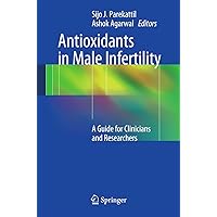 Antioxidants in Male Infertility: A Guide for Clinicians and Researchers Antioxidants in Male Infertility: A Guide for Clinicians and Researchers Paperback