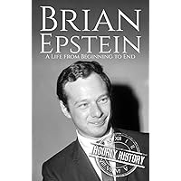 Brian Epstein: A Life from Beginning to End Brian Epstein: A Life from Beginning to End Kindle Paperback Hardcover