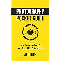 Photography Pocket Guide: Camera Settings for Specific Situations