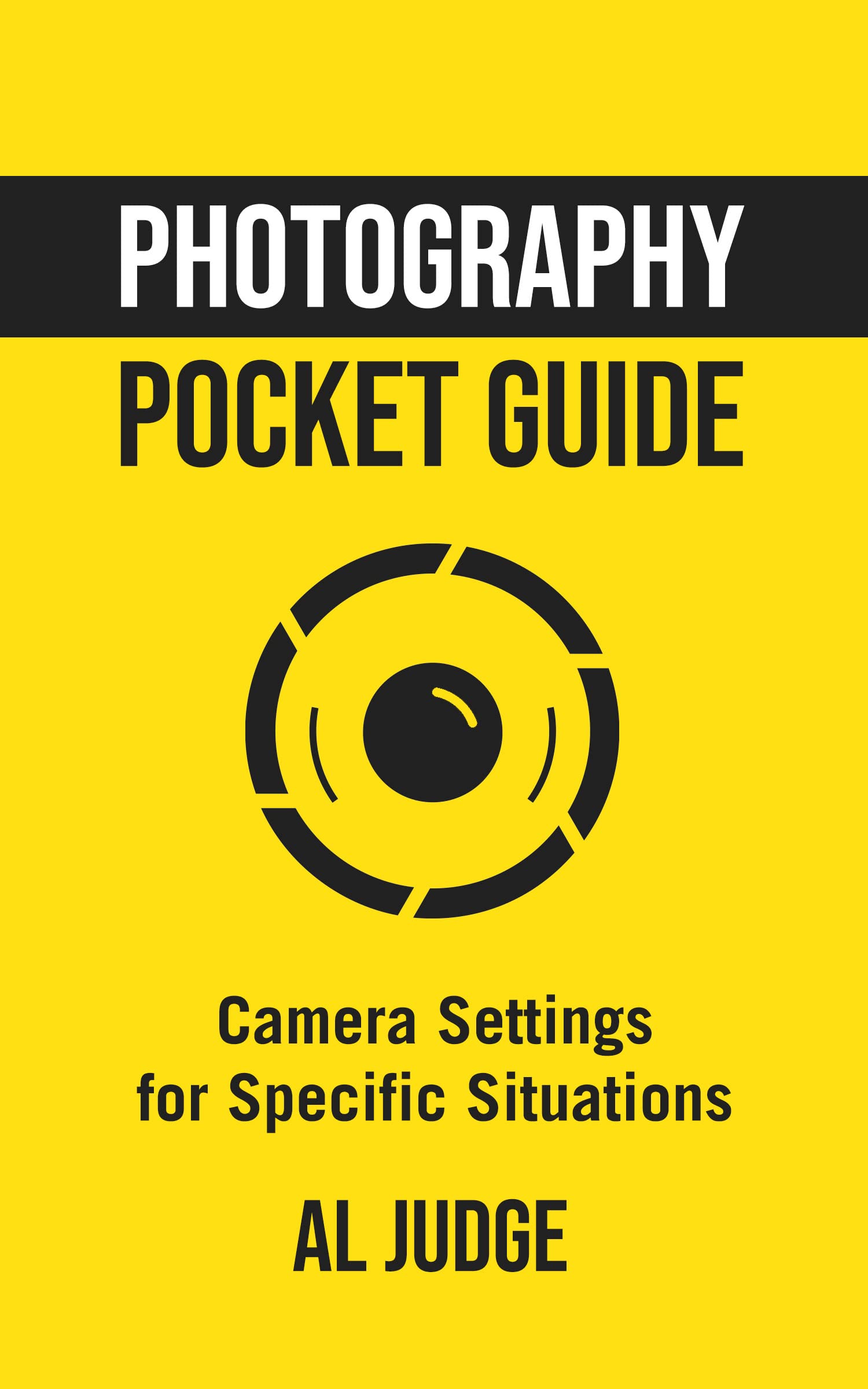 Photography Pocket Guide: Camera Settings for Specific Situations