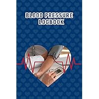 BLOOD PRESSURE LOGBOOK: This Journal is For Documenting Your Hypotension And Heart Rates Tests