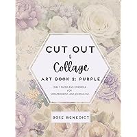 Cut Out and Collage Art Book: CRAFT PAPER AND EPHEMERA FOR SCRAPBOOKING AND JOURNALING (Cut & Collage) Cut Out and Collage Art Book: CRAFT PAPER AND EPHEMERA FOR SCRAPBOOKING AND JOURNALING (Cut & Collage) Paperback