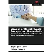 Ligation of Rectal Mucosal Prolapse and Hemorrhoids: Use of Elastic Bands in Rectal Mucosal Prolapse and in Patients with Failed Hemorrhoid Surgery