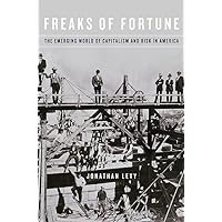 Freaks of Fortune: The Emerging World of Capitalism and Risk in America Freaks of Fortune: The Emerging World of Capitalism and Risk in America Hardcover Kindle Paperback