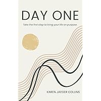 Day One: Take the First Step to Living Your Life On Purpose. Day One: Take the First Step to Living Your Life On Purpose. Paperback Kindle