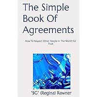 The Simple Book Of Agreements: How To Respect Other People In The World For Trust (On Purpose Conscious)