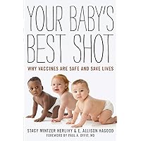 Your Baby's Best Shot: Why Vaccines Are Safe and Save Lives Your Baby's Best Shot: Why Vaccines Are Safe and Save Lives Paperback Kindle Hardcover