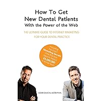 How to Get New Dental Patients with the Power of the Web - Including the Exact Marketing Secrets One Practice Used to Reach $5,000,000 in its First ... Internet Marketing for Your Dental Practice How to Get New Dental Patients with the Power of the Web - Including the Exact Marketing Secrets One Practice Used to Reach $5,000,000 in its First ... Internet Marketing for Your Dental Practice Paperback Kindle