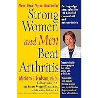 Strong Women and Men Beat Arthritis: Cutting-Edge Strategies for the Relief of Rheumatoid and Osteoarthritis Strong Women and Men Beat Arthritis: Cutting-Edge Strategies for the Relief of Rheumatoid and Osteoarthritis Paperback Hardcover