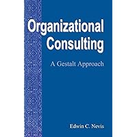 Organizational Consulting: A Gestalt Approach Organizational Consulting: A Gestalt Approach Paperback Kindle Hardcover