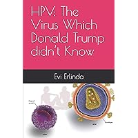 HPV: The Virus Which Donald Trump didn’t Know HPV: The Virus Which Donald Trump didn’t Know Paperback Kindle