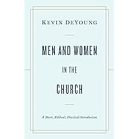 Men and Women in the Church: A Short, Biblical, Practical Introduction Men and Women in the Church: A Short, Biblical, Practical Introduction Paperback Audible Audiobook Kindle