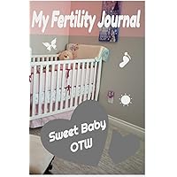 Fertility Journal: My Sweet Baby OTW