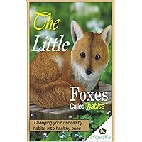 The Little Foxes Called Habits: Replacing our unhealthy habits with healthy ones. The Little Foxes Called Habits: Replacing our unhealthy habits with healthy ones. Kindle Paperback