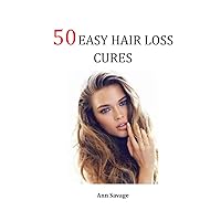 50 Easy Hair Loss Cures: How to grow longer thicker hair fast