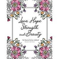 Love, Hope, Strength and Beauty (The Big C-Cancer Support Books) Love, Hope, Strength and Beauty (The Big C-Cancer Support Books) Paperback