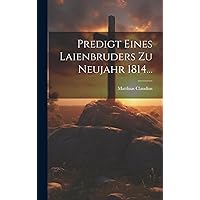 Predigt Eines Laienbruders Zu Neujahr 1814... (German Edition) Predigt Eines Laienbruders Zu Neujahr 1814... (German Edition) Paperback Hardcover