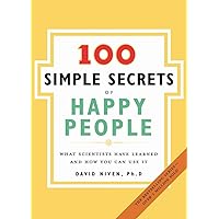 The 100 Simple Secrets of Happy People: What Scientists Have Learned and How You Can Use It The 100 Simple Secrets of Happy People: What Scientists Have Learned and How You Can Use It Paperback Kindle Hardcover