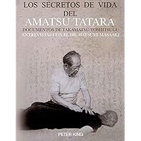 LOS SECRETOS DE VIDA DEL AMATSU TATARA: DOCUMENTOS DE TAKAMATSU TOSHITSUGU, ENTREVISTAS CON ES DR. HATSUMI MASAAKI (Spanish Edition) LOS SECRETOS DE VIDA DEL AMATSU TATARA: DOCUMENTOS DE TAKAMATSU TOSHITSUGU, ENTREVISTAS CON ES DR. HATSUMI MASAAKI (Spanish Edition) Paperback