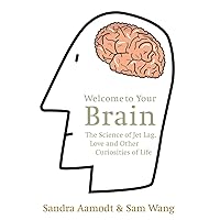Welcome to Your Brain: The Science of Jet Lag, Love and Other Curiosities of Life Welcome to Your Brain: The Science of Jet Lag, Love and Other Curiosities of Life Paperback