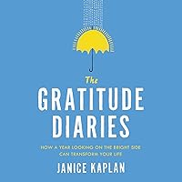 The Gratitude Diaries: How a Year Looking on the Bright Side Can Transform Your Life The Gratitude Diaries: How a Year Looking on the Bright Side Can Transform Your Life Audible Audiobook Paperback Kindle Hardcover