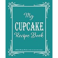My Cupcake Recipe Book: Blank Recipe Book to write in your own recipes, Blank cookbook to write in family recipes, Recipe Log Book, Recipe Notebook, ... Cookbook, Gift for Chef, for men, for women My Cupcake Recipe Book: Blank Recipe Book to write in your own recipes, Blank cookbook to write in family recipes, Recipe Log Book, Recipe Notebook, ... Cookbook, Gift for Chef, for men, for women Paperback