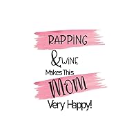 Rapping Notebook: Blank Lined Paper Journal For Moms Who Love Rapping & Wine. Perfect Gift For Mom.