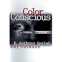 Color Conscious: The Political Morality of Race Color Conscious: The Political Morality of Race Kindle Hardcover Paperback