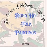 Colors of Vietnamese Heritage: Dong Ho Folk Paintings Colors of Vietnamese Heritage: Dong Ho Folk Paintings Paperback Kindle