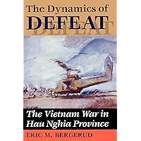 The Dynamics Of Defeat: The Vietnam War In Hau Nghia Province The Dynamics Of Defeat: The Vietnam War In Hau Nghia Province Paperback Kindle Hardcover