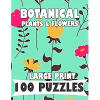 BOTANICAL PLANTS & FLOWERS LARGE PRINT 100 PUZZLES WORD SEARCH: English Version for teens and adults