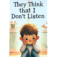 They Think That I Don't Listen They Think That I Don't Listen Paperback Kindle