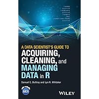 A Data Scientist's Guide to Acquiring, Cleaning, and Managing Data in R A Data Scientist's Guide to Acquiring, Cleaning, and Managing Data in R Hardcover Kindle