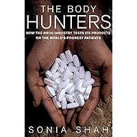 The Body Hunters: Testings New Drugs on the World's Poorest Patients The Body Hunters: Testings New Drugs on the World's Poorest Patients Hardcover Kindle Paperback