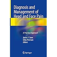 Diagnosis and Management of Head and Face Pain: A Practical Approach Diagnosis and Management of Head and Face Pain: A Practical Approach Kindle Hardcover Paperback