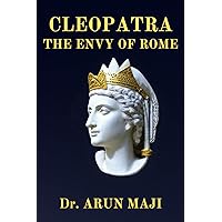 CLEOPATRA: THE ENVY OF ROME (LOVE AND FIRE)