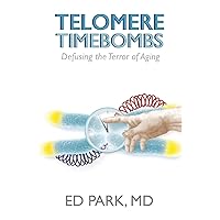 Telomere Timebombs: Defusing the Terror of Aging Telomere Timebombs: Defusing the Terror of Aging Paperback Kindle