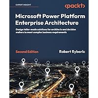 Microsoft Power Platform Enterprise Architecture - Second Edition: Design tailor-made solutions for architects and decision makers to meet complex business requirements Microsoft Power Platform Enterprise Architecture - Second Edition: Design tailor-made solutions for architects and decision makers to meet complex business requirements Paperback Kindle