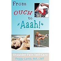 From Ouch to Aaah! Shoulder Pain Self-Care From Ouch to Aaah! Shoulder Pain Self-Care Kindle Paperback